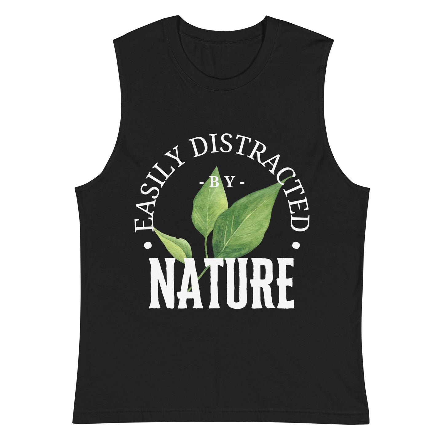 Easily Distracted by Nature Uni-sex Muscle Shirt